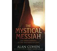 The Mystical Messiah: The Inner Meaning of the Teachings of Jesus