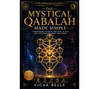 THE MYSTICAL QABALAH MADE SIMPLE: A Practical Guide to the Tree of Life, the Sephiroth, and Western Esoteric Wisdom