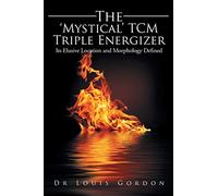 The ‘Mystical’ TCM Triple Energizer: Its Elusive Location and Morphology Defined