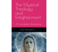 The Mystical Theology and Enlightenment: A Kundalini Romance