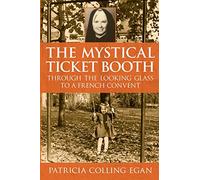 The Mystical Ticket Booth: Through the Looking Glass to a French Convent