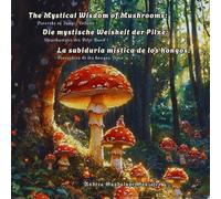The Mystical Wisdom of Mushrooms: Proverbs of Fungi | Die mystische Weisheit der Pilze: Sprichwörter der Pilze | La sabiduría mística de los hongos: ... German, Spanish ~ Trilingual ~ multilingual