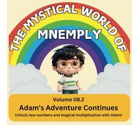 The Mystical World of Mnemply: Adam’s Adventure Continues: Volume 08.2 Unlock new numbers and magical multiplication with Adam!