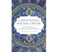 The Mysticism of Sound and Music: The Sufi Teaching of Hazrat Inayat Khan (Shambhala Dragon Editions)