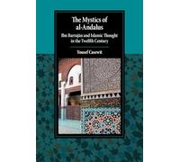 The Mystics of al-Andalus: Ibn Barrajān and Islamic Thought in the Twelfth Century (Cambridge Studies in Islamic Civilization)