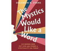 The Mystics Would Like a Word: Six Women Who Met God and Found a Spirituality for Today