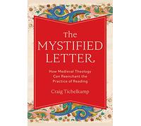 The Mystified Letter: How Medieval Theology Can Reenchant the Practice of Reading: 1