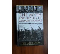 The Myth and Reality of German Warfare: Operational Thinking from Moltke the Elder to Heusinger (Foreign Military Studies)