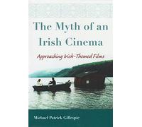 The Myth of an Irish Cinema: Approaching Irish-themed Films (Irish Studies)
