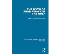 The Myth of Arab Piracy in the Gulf – Routledge Library Editions: The Gulf – Routledge