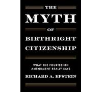 The Myth of Birthright Citizenship: What the Constitution Really Says