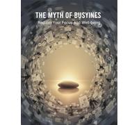 The Myth Of Busyness: Reclaim Your Focus And Well-Being
