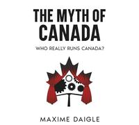 The Myth of Canada: Who Really Runs Canada