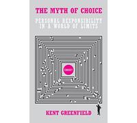 The Myth of Choice: Personal Responsibility in a World of Limits