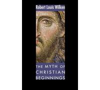 The Myth of Christian Beginnings