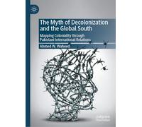 The Myth of Decolonization and the Global South: Mapping Coloniality through Pakistani International Relations