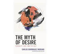 The Myth of Desire: Sexuality, Love, and the Self (Dialog-on-Freud)