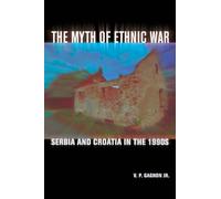 The Myth of Ethnic War: Serbia and Croatia in the 1990s