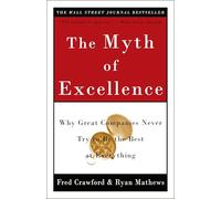 The Myth of Excellence: Why Great Companies Never Try to Be the Best at Everything