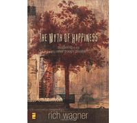 The Myth of Happiness: Discovering a Joy You Never Thought Possible