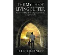 The Myth of Living Better: Here's what They don't tell you about living an Optimal Life.