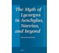 The Myth of Lycurgus in Aeschylus, Naevius, and beyond: 441 (Mnemosyne, Supplements, 441)