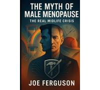 The Myth of Male Menopause & The Real Midlife Crisis: An Evolutionary and Psychological Exploration
