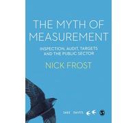 The Myth of Measurement: Inspection, audit, targets and the public sector (SAGE Swifts)