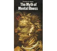 The myth of mental illness: Foundations of a theory of personal conduct (Perennial library)