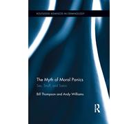 The Myth of Moral Panics: Sex, Snuff, and Satan (Routledge Advances in Criminology)