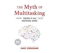 The Myth of Multitasking: How “Doing It All” Gets Nothing Done (2nd Edition) (Project Management and Time Management Skills)