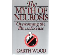 The Myth of Neurosis: Overcoming the Illness Excuse