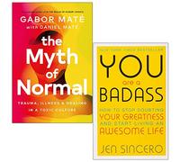 The Myth of Normal By Gabor Maté, Daniel Maté & You Are a Badass By Jen Sincero 2 Books Collection Set