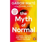 The Myth of Normal: Illness, health & healing in a toxic culture (Vermilion)