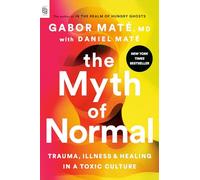 The Myth of Normal: Trauma, Illness, and Healing in a Toxic Culture