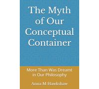 The Myth of Our Conceptual Container: More Than Was Dreamt in Our Philosophy