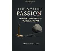 The Myth of Passion: You Don’t Need Passion - You Need Leverage (Contrarian Chronicles)