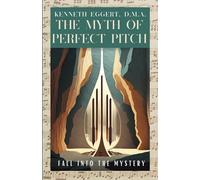 The Myth of Perfect Pitch: Fall Into the Mystery