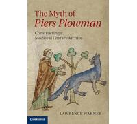 The Myth of Piers Plowman: Constructing a Medieval Literary Archive: Series Number 89 (Cambridge Studies in Medieval Literature, Series Number 89)