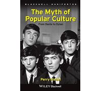 The Myth of Popular Culture: From Dante to Dylan: 29 (Wiley-Blackwell Manifestos)