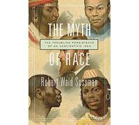 THe Myth of Race: The Troubling Persistence of an Unscientific Idea