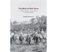 The Myth of Red Texas: Cowboys, Populism, and Class War in the Radical South