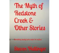 The Myth of Redstone Creek & Other Stories: Something deadly lurks under the surface