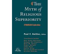 The Myth of Religious Superiority: A Multi-faith Exploration (Faith Meets Faith Series in Interreligious Dialogue)