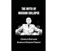 The Myth of Russian Collapse: China's Rise and Russia's Hidden Threat