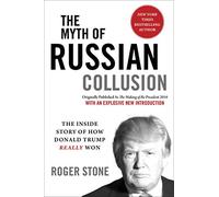 The Myth of Russian Collusion: The Inside Story of How Donald Trump REALLY Won