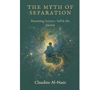 The Myth of Separation: Reuniting Science, Self, and the Sacred