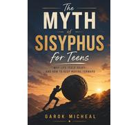 The Myth of Sisyphus for Teens: Why Life Feels Heavy and How to Keep Moving Forward