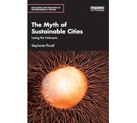 The Myth of Sustainable Cities: Losing the Holocene (Routledge Explorations in Environmental Studies)