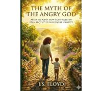 THE MYTH OF THE ANGRY GOD: AFTER HIS KIND: HOW GOD’S RULES IN EDEN PROTECTED OUR DIVINE IDENTITY